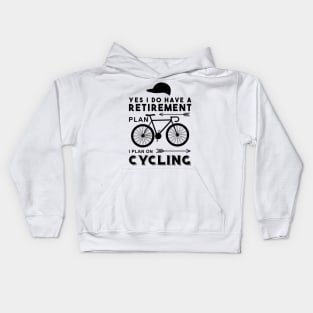 YES I DO HAVE A RETIREMENT PLAN I PLAN ON CYCLING Kids Hoodie